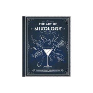 The Art of Mixology Classic Cocktails and Curious Concoctions